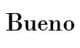 Bueno