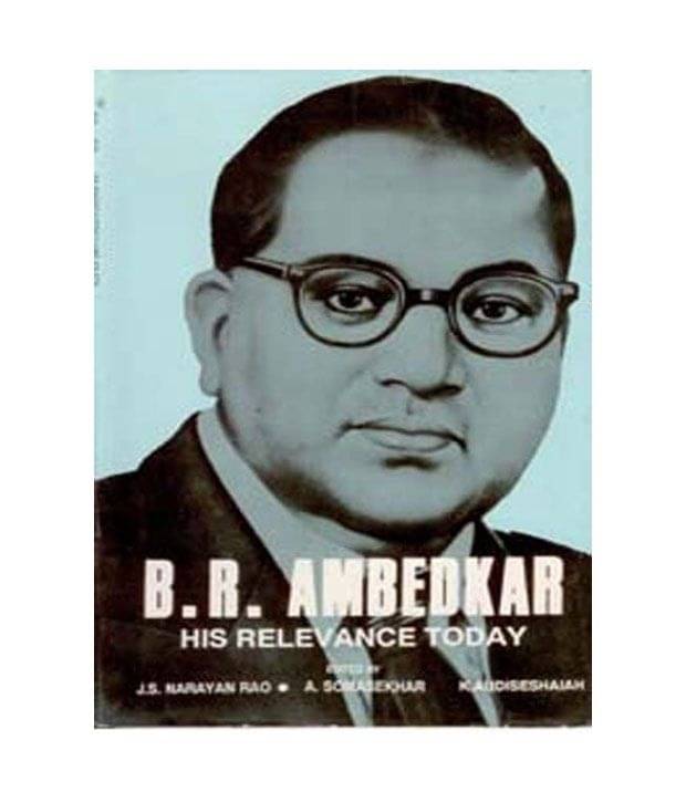 B.R.Ambedkar his relevance today B.R.Ambedkar his relevance today