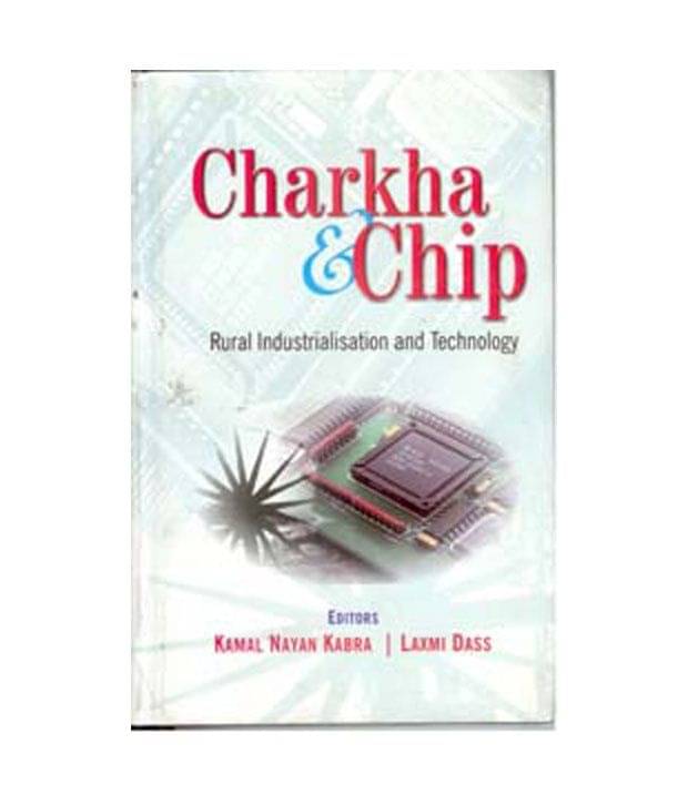 Charkha & chip rural industrialisation and technology Charkha & chip rural industrialisation and technology