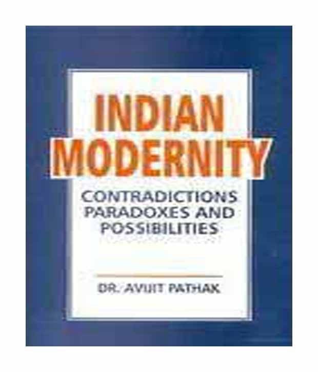 Indian modernity contradictions paradoxes and possibilies Indian modernity contradictions paradoxes and possibilies