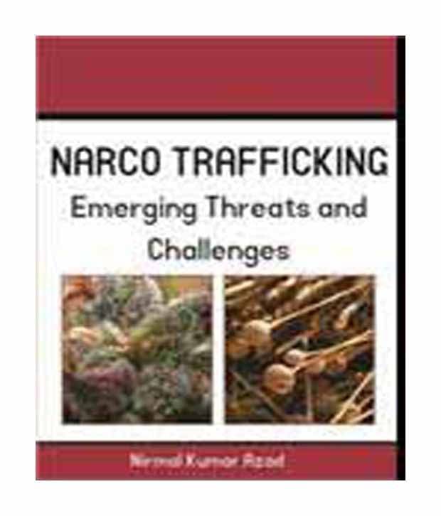 NarcoTrafficking: Threat And Challenges NarcoTrafficking: Threat And Challenges
