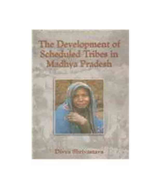 The development of scheduled tribes in madhya pradesh The development of scheduled tribes in madhya pradesh