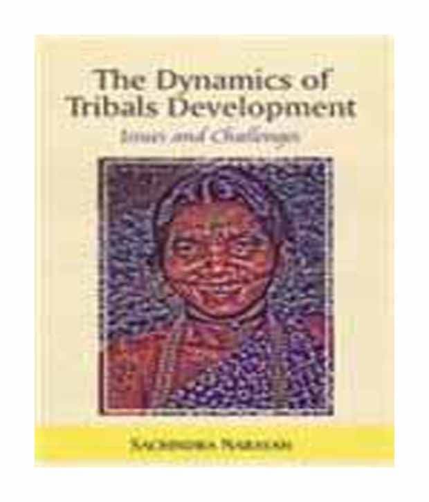 The dynamics of tribals development The dynamics of tribals development
