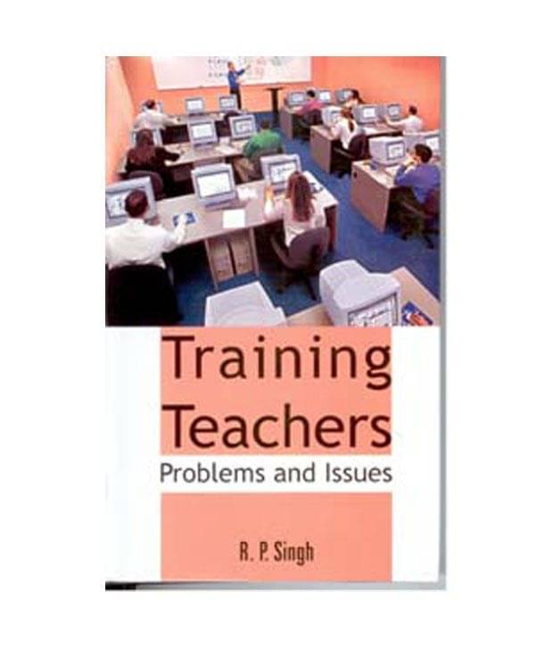     			Training teachers problems and issues