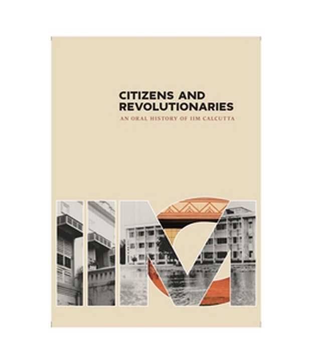 Citizens And Revolutionaries : An Oral History Of Iim Calcutta     			Citizens And Revolutionaries : An Oral History Of Iim Calcutta