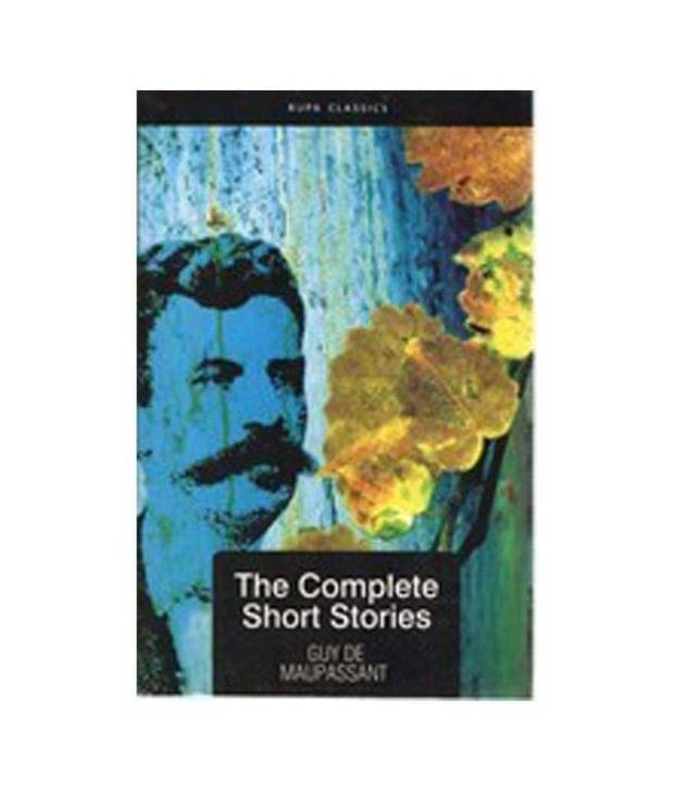 The Complete Short Stories Guy De Maupassant The Complete Short Stories Guy De Maupassant