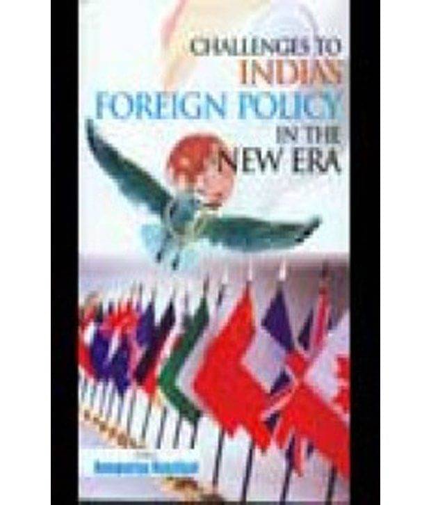     			Challenges To Indias Foreign Policy In The New Era