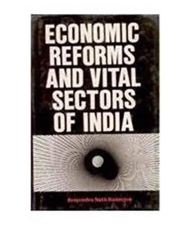 Economic Reforms And Vital Sectors Of India Economic Reforms And Vital Sectors Of India