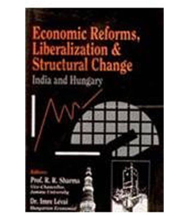 Economic Reforms, Liberalization And Structural Change India And Hungary Economic Reforms, Liberalization And Structural Change India And Hungary