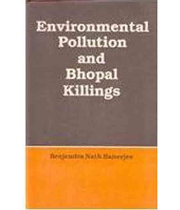 Environmental Pollution And Bhopal Killings Environmental Pollution And Bhopal Killings