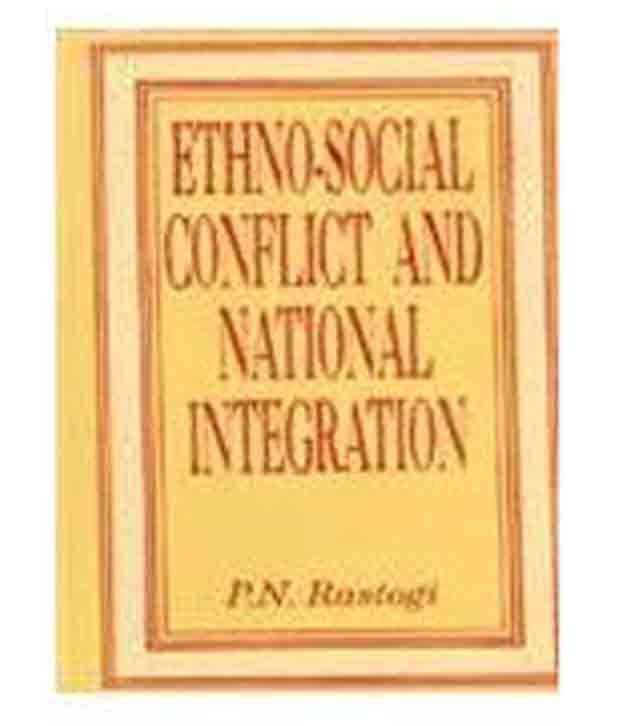 Ethnosocial Conflict And National Integration Ethnosocial Conflict And National Integration