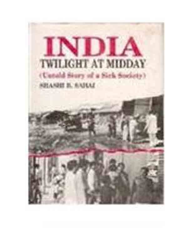India: Twilight At Midday: Untold Story Of A Sick Society     			India: Twilight At Midday: Untold Story Of A Sick Society