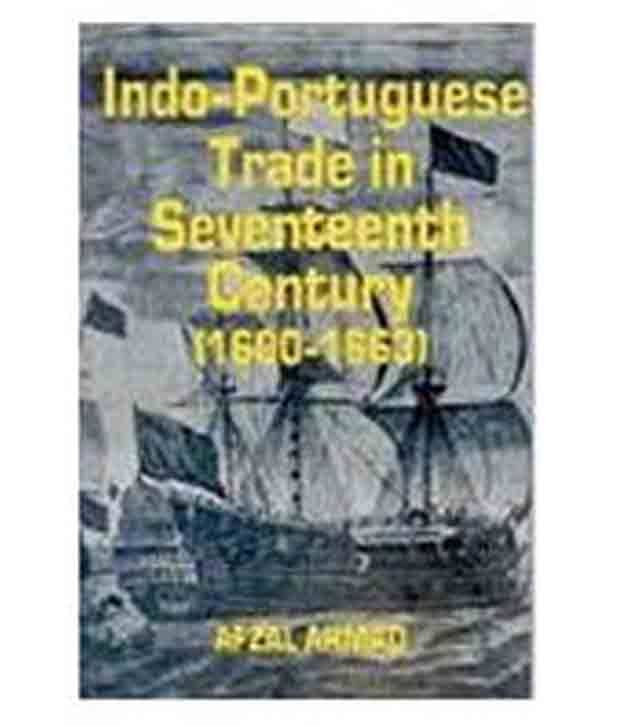 Indoportuguese Trade In Seventeenth Century: (16001663)     			Indoportuguese Trade In Seventeenth Century: (16001663)
