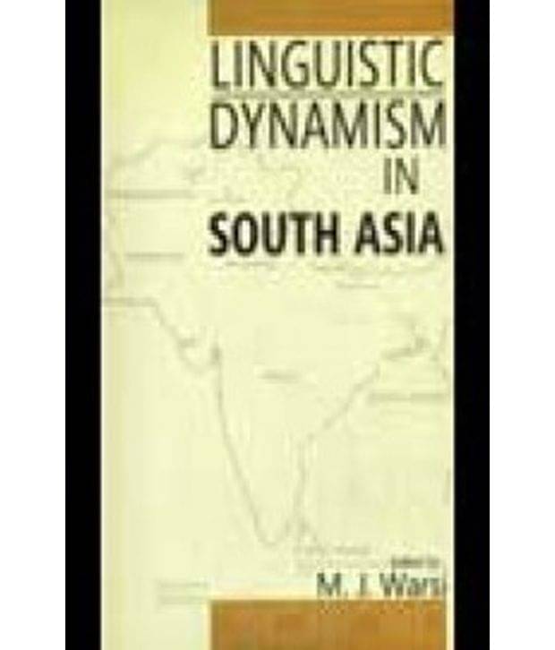 Linguistic Dynamism In South Asia Linguistic Dynamism In South Asia