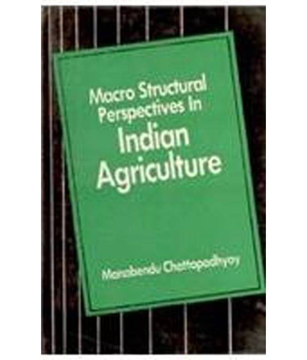 Macro Structural Perspectives In Indian Agriculture Macro Structural Perspectives In Indian Agriculture