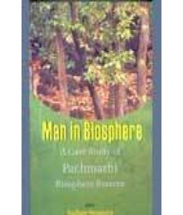 Man In Biosphere A Case Study Of Pachmarhi Biosphere Reserve Man In Biosphere A Case Study Of Pachmarhi Biosphere Reserve