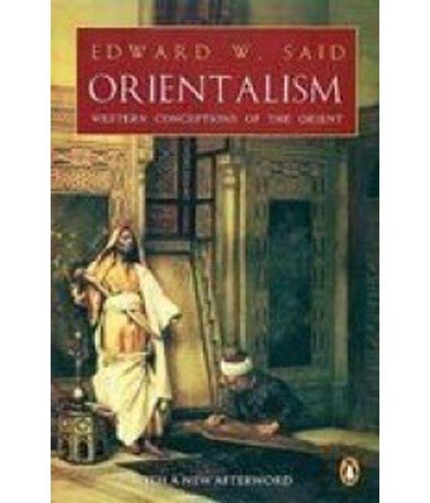     			Orientalism: Western Conceptions Of The Orient