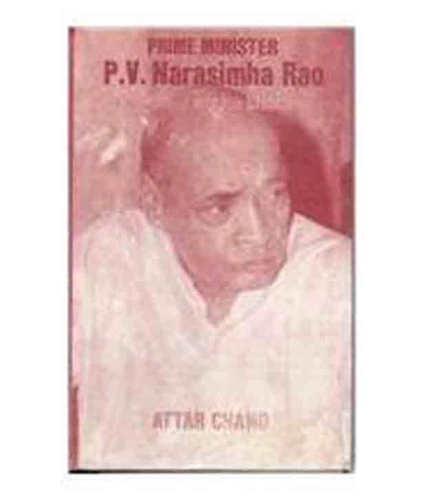 Prime Minister P.V. Narasimha Rao The Scholar And The Statesman Prime Minister P.V. Narasimha Rao The Scholar And The Statesman