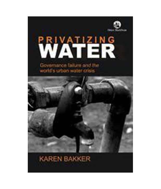 Privatizing Water: Governance Failure And The World'S Urban Water Crisis Privatizing Water: Governance Failure And The World'S Urban Water Crisis