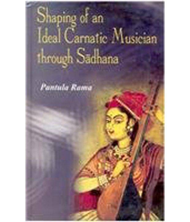     			Shaping Of An Ideal Carnatic Musician Through Sadhana