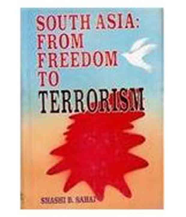 South Asia: From Freedom To Terrorism     			South Asia: From Freedom To Terrorism