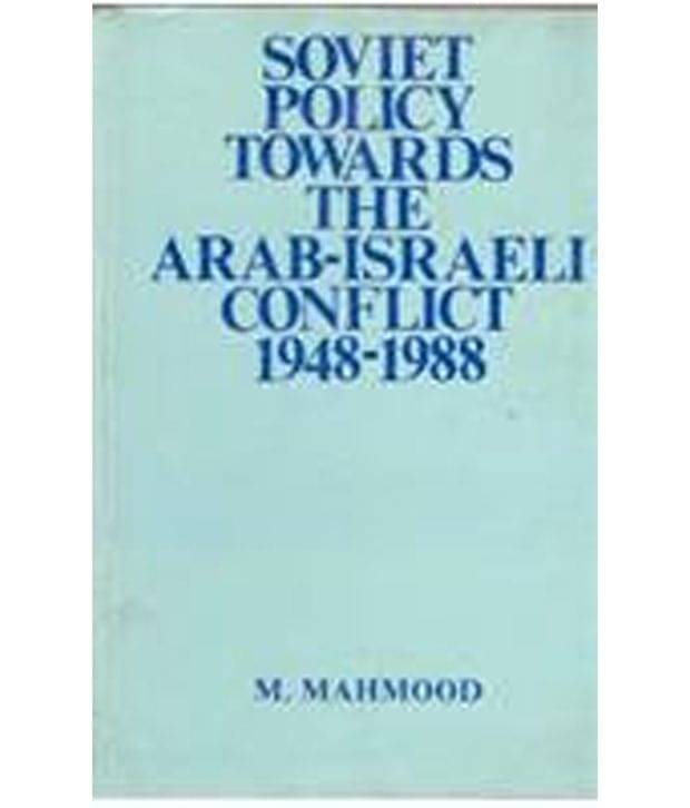 Soviet Policy Towards The Arabisraeli Conflict 19481988 Soviet Policy Towards The Arabisraeli Conflict 19481988