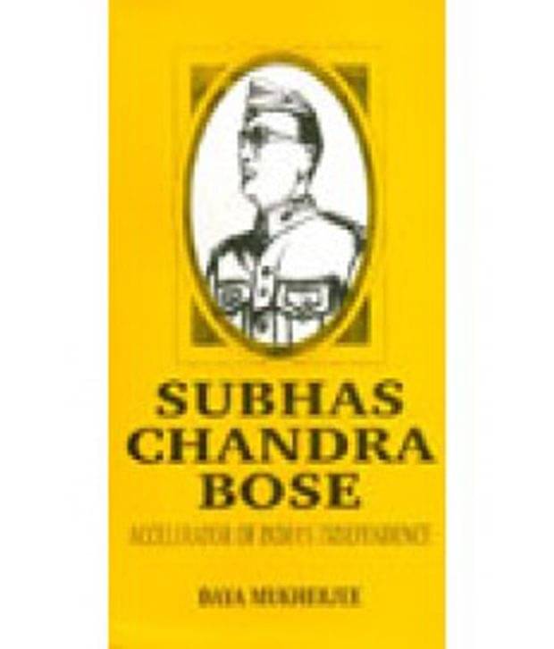 Subhas Chandra Bose Accelerator Of Indias Independence Subhas Chandra Bose Accelerator Of Indias Independence