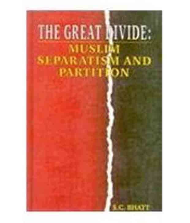 The Great Divide: Muslim Separatism And Partition The Great Divide: Muslim Separatism And Partition