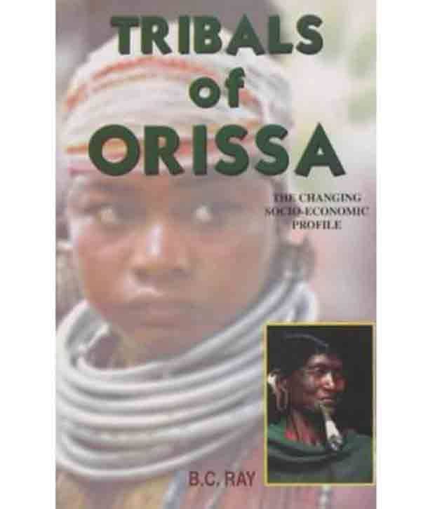     			Tribals Of Orissa: The Changing Socioeconomic Profile