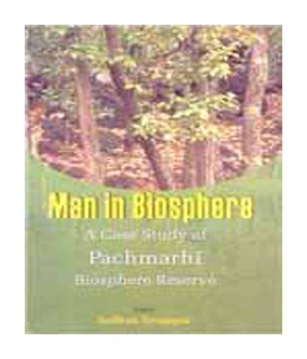 Man In Biosphere A Case Study Of Pachmarhi Biosphere Reserve Man In Biosphere A Case Study Of Pachmarhi Biosphere Reserve