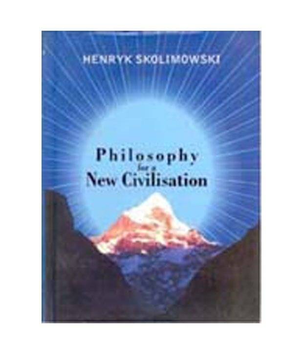 Philosophy For A New Civilisation Philosophy For A New Civilisation