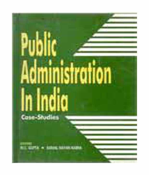 Public Administration In India: Casestudies Public Administration In India: Casestudies