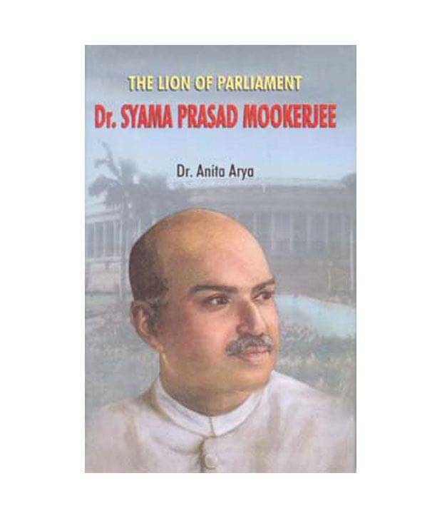 The Lion Of Parliament: Dr. Syama Prasad Mookerjee The Lion Of Parliament: Dr. Syama Prasad Mookerjee