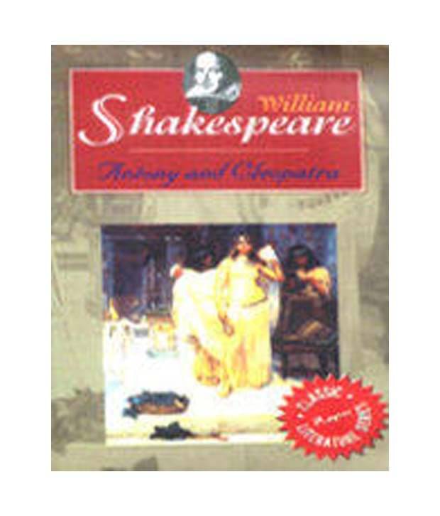 William Shakespeare : Antony And Cleapatra     			William Shakespeare : Antony And Cleapatra