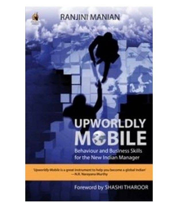 Upworldly Mobile: Behaviour And Business Skills For The New Indian Manager Upworldly Mobile: Behaviour And Business Skills For The New Indian Manager