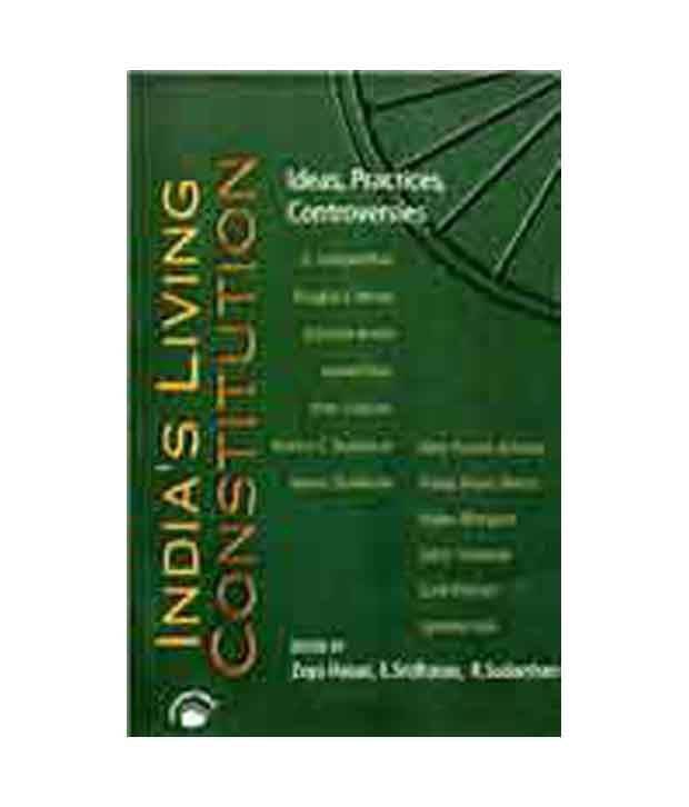 India'S Living Constitution: Ideas, Practices, Controversies India'S Living Constitution: Ideas, Practices, Controversies