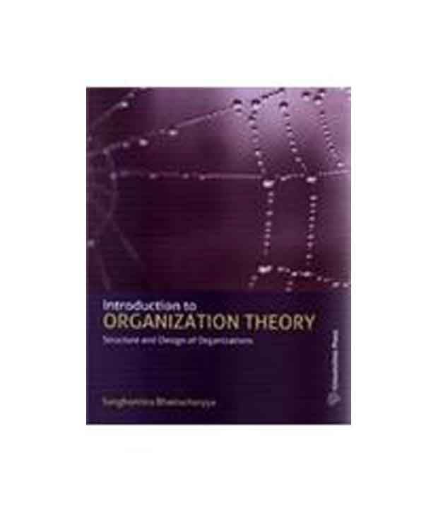 Introduction to Organization Theory: Structure and Design of Organizations Introduction to Organization Theory: Structure and Design of Organizations