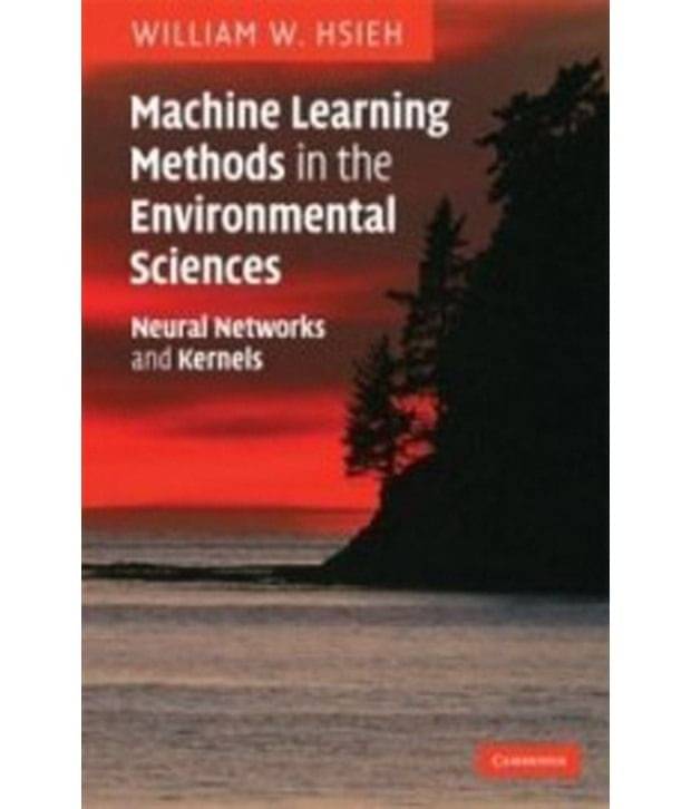 Machine Learning Methods In The Environmental Sciences South Asian Ed. Machine Learning Methods In The Environmental Sciences South Asian Ed.