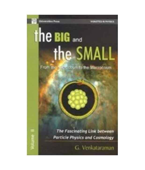 The Big and the Small - From Microcosm to the Macrocosm: The Facinating Link Between Particle Physics and Cosmology The Big and the Small - From Microcosm to the Macrocosm: The Facinating Link Between Particle Physics and Cosmology