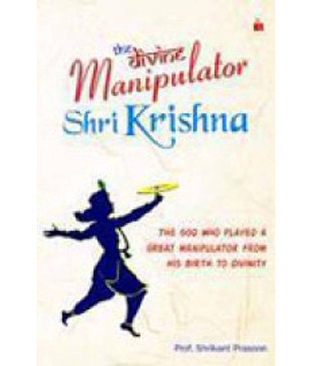 The Divine Manipulator Shri Krishna     			The Divine Manipulator Shri Krishna