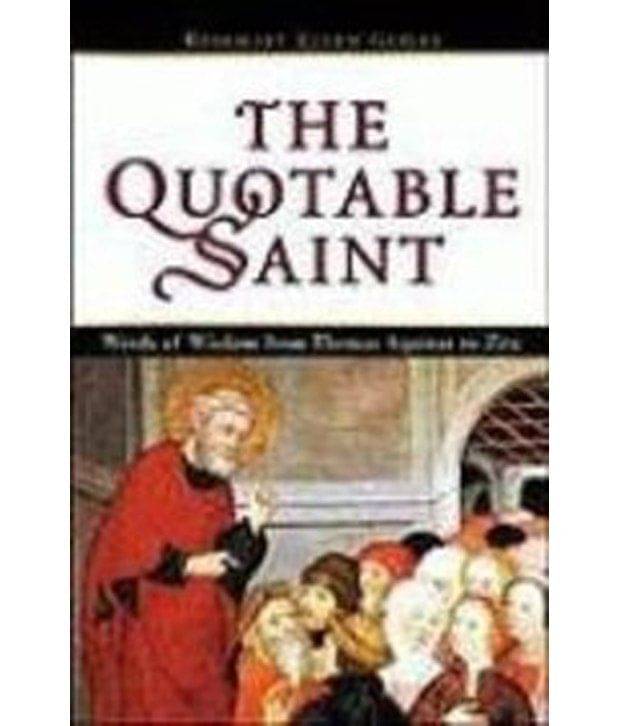     			The Quotable Saint: Words Of Wisdom From Thomas Aquinas To Vincent De Paul