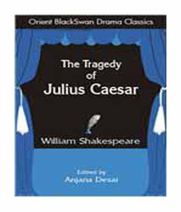 The Tragedy of Julius Caesar The Tragedy of Julius Caesar