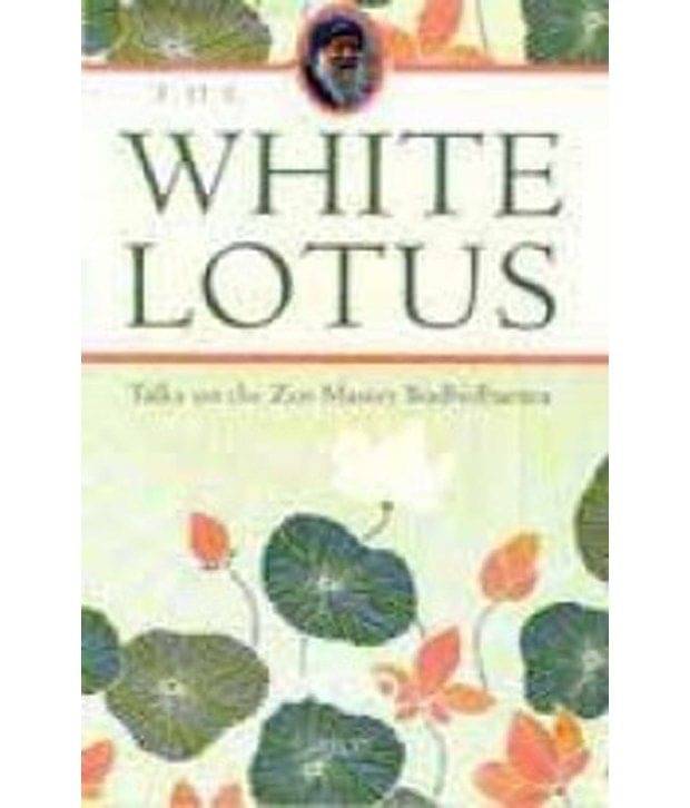     			The White Lotus: Discourses On Notes Of Rodhidarma'S Four Disciples