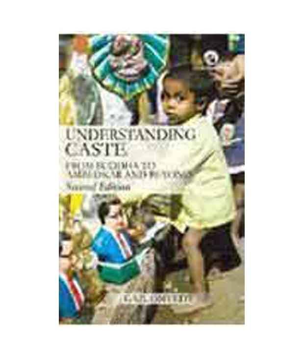 Understanding Caste: From Buddha to Ambedkar and Beyond Understanding Caste: From Buddha to Ambedkar and Beyond