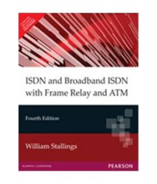 Isdn & Broadband Isdn With Frame Relay & Atm 4/Ed. Isdn & Broadband Isdn With Frame Relay & Atm 4/Ed.