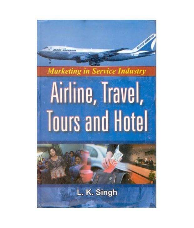 Marketing In Service Industry, Airline, Travel, Tours And Hotel Marketing In Service Industry, Airline, Travel, Tours And Hotel