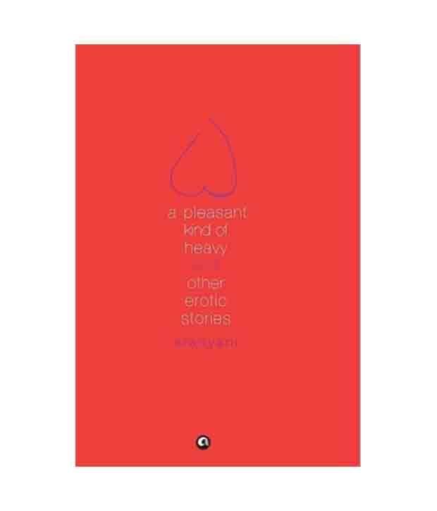     			A Pleasant Kind of Heavy and Other Erotic Stories