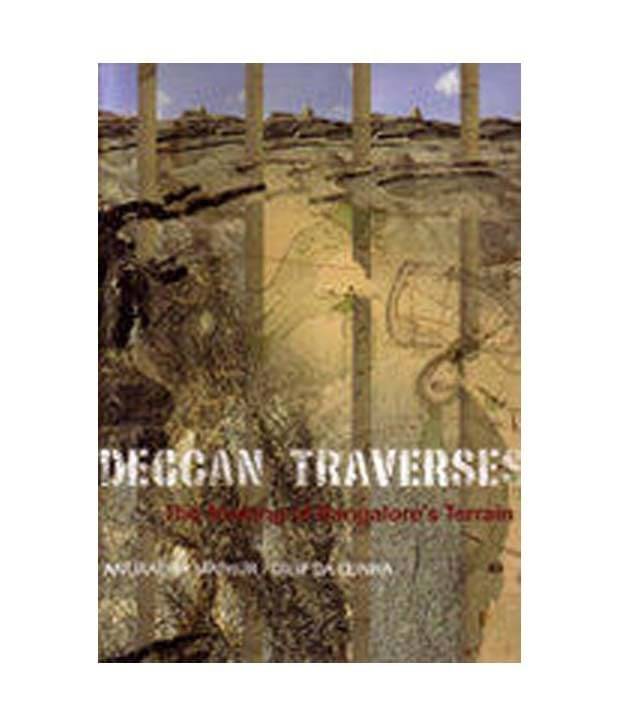 Deccan Traverses:The Making Of Bangalore'S Terrain Deccan Traverses:The Making Of Bangalore'S Terrain