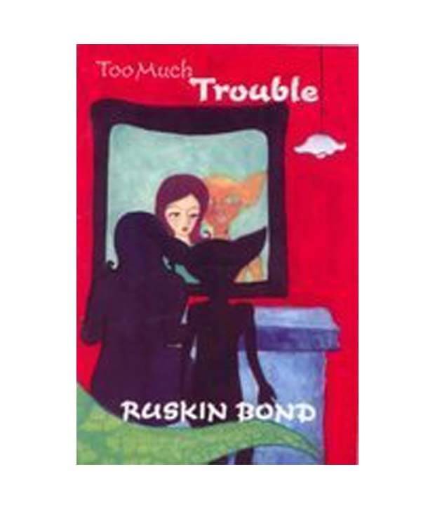     			Too Much Trouble