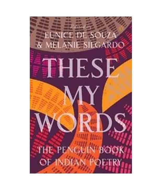 These My Words: The Penguin Book Of Indian Poetry These My Words: The Penguin Book Of Indian Poetry